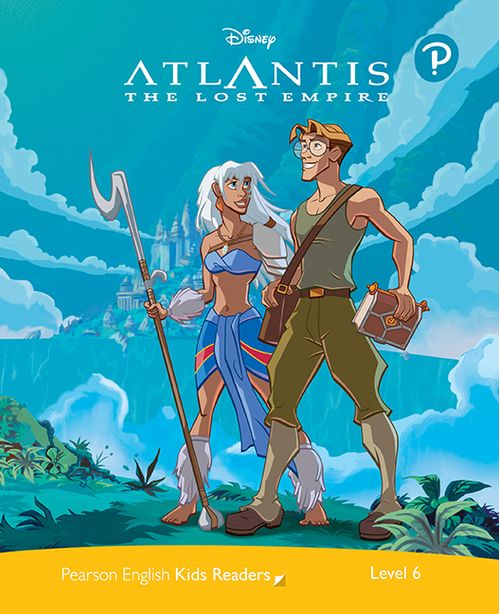 ATLANTIS : THE LOST EMPIRE. Disney - Pearson English Kids Readers 6