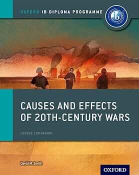 CAUSES AND EFFECTS OF 20th CENTURY WARS - Oxford IB Diploma