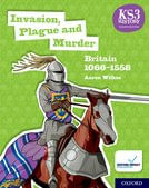 KS3 HISTORY 4TH EDITION : INVASION, PLAGUE AND MURDER : BRITAIN 1066-1558 -  Student's