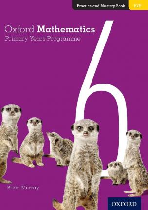 OXFORD MATHEMATICS PYP - 6 - Practice and Mastery Book