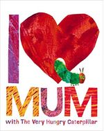 I-LOVE-MUM-WITH-THE-VERY-HUNGRY-CATERPILLAR---Penguin-UK