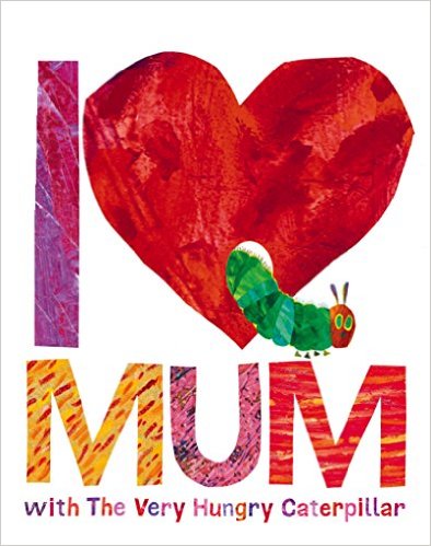 I LOVE MUM WITH THE VERY HUNGRY CATERPILLAR - Penguin UK