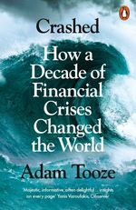 CRASHED--How-a-Decade-of-Financial-Crises-Changed-the-World