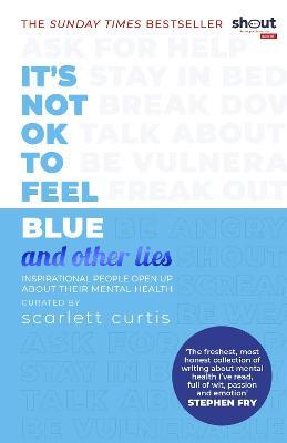IT`S NOT OK TO FEEL BLUE AND OTHER LIES