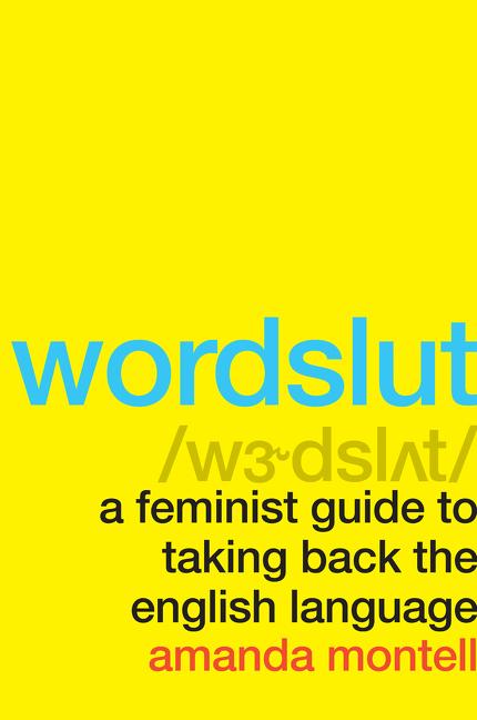 WORDSLUT : A Feminist Guide to Taking Back...