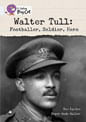 WALTER TULL :FOOTBALLER,SOLDIER,HERO - BAND 17 - Big Cat