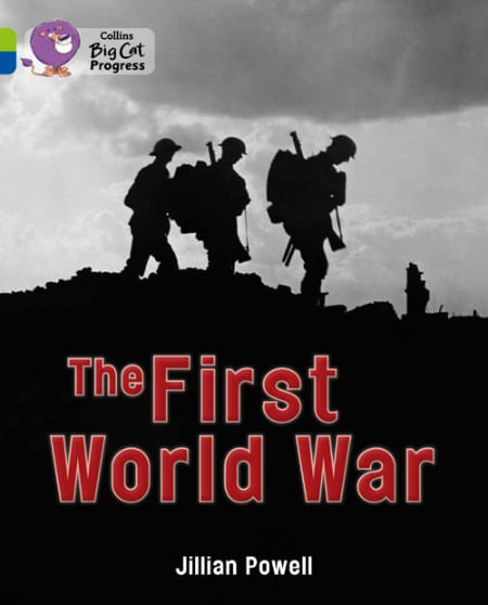 FIRST WORLD WAR, THE - BAND 11/BAND 16 - Big Cat Progress