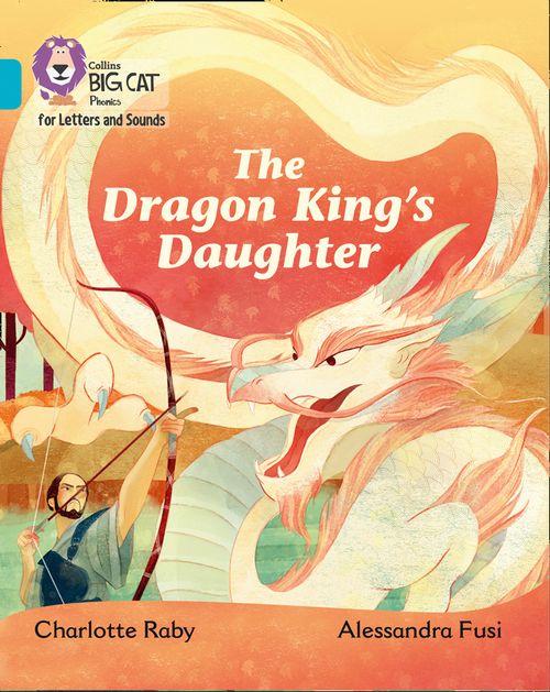 DRAGON KING'S DAUGTHER, THE - Big Cat Phonics for Letters and