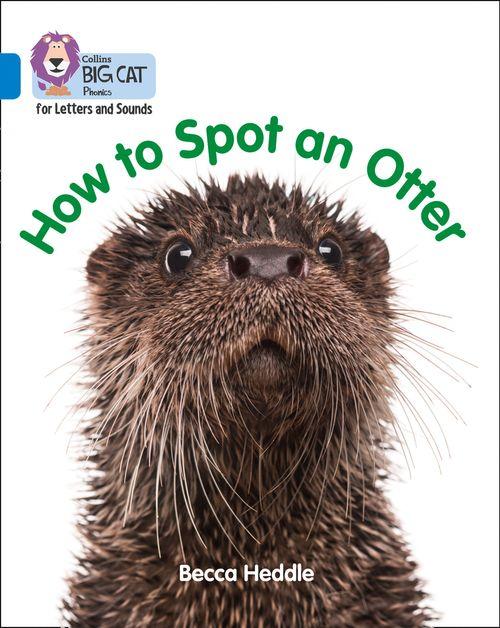 HOW TO SPOT AN OTTER -Big Cat Phonics for Letters and Sounds