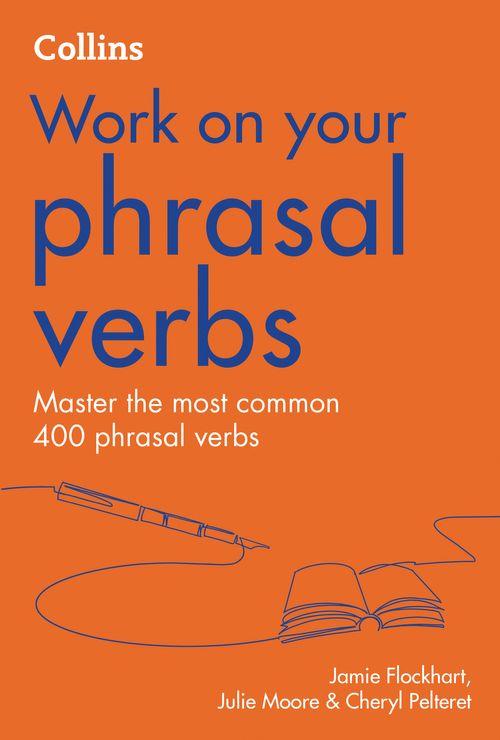 WORK ON YOUR PHRASAL VERBS *New*