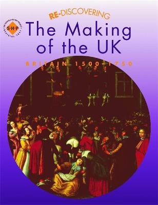 REDISCOVERING THE MAKING OF THE UK - Re-Discovering the Past