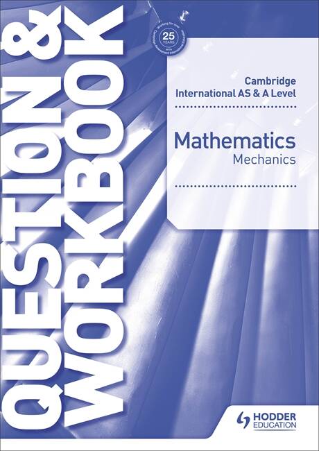 CAMBRIDGE INTERNATIONAL A/AS MATHEMATICS MECHANICS - Workbook *New*