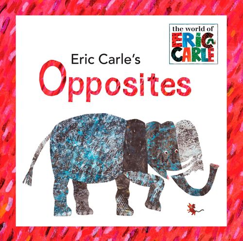 OPPOSITES - World of Eric Carle