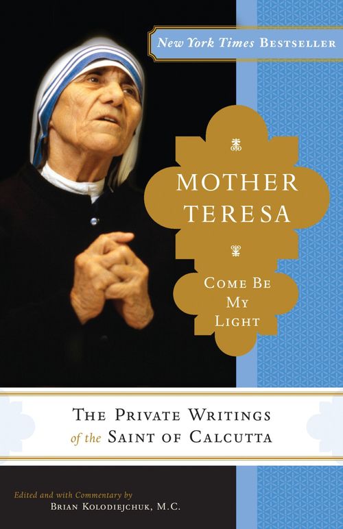 MOTHER TERESA : COME BE MY LIGHT