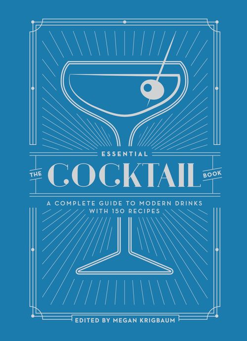 ESSENTIAL COCKTAIL BOOK, THE - Ten Speed Press