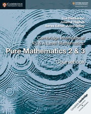 CAMBRIDGE INTERNATIONAL AS & A LEVEL MATHEMATICS : PURE MATHEMATICS 2 & 3 - Coursebook
