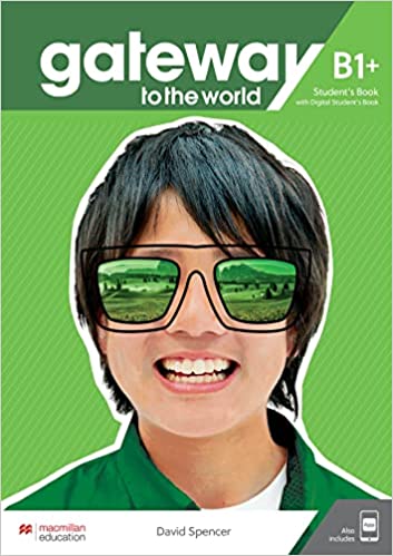 GATEWAY TO THE WORLD B1+ -   STUDENT'S BOOK with ST'S APP and ST'S Ebook Digital.