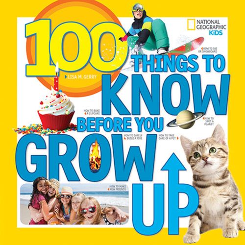 100 THINGS TO KNOW BEFORE YOU GROW UP - Nat Geo Kids