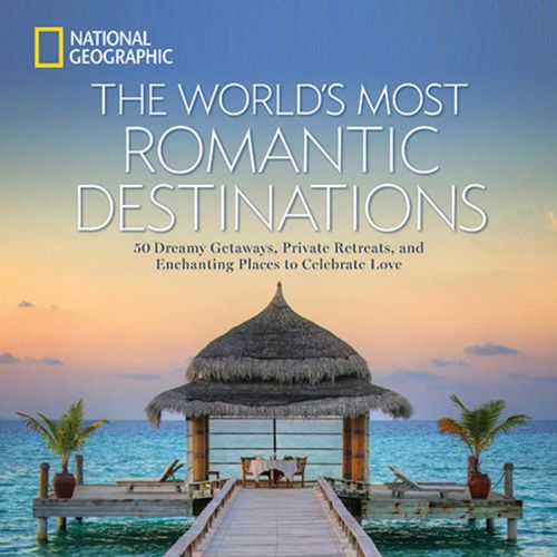 WORLD'S MOST ROMANTIC DESTINATIONS, THE - National Geo Travel