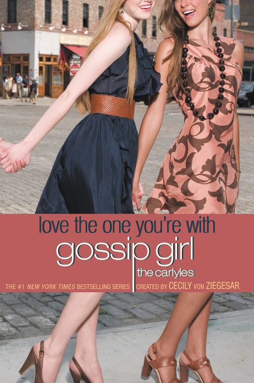 GOSSIP GIRL THE CARLYLES  4: LOVE THE ONE YOU´RE WITH