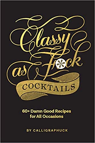 CLASSY AS FUCK COCKTAILS - Chronicle Books