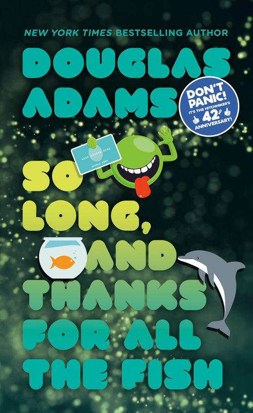 HITCHHIKER`S GUIDE : SO LONG, AND THANKS FOR ALL THE FISH