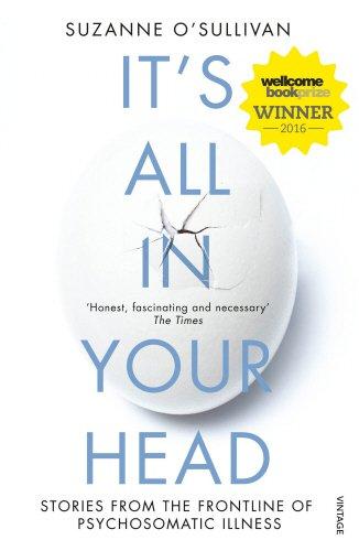 IT`S ALL IN YOUR HEAD : True Stories of Imaginary Illness