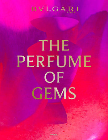 BULGARI:THE PARFUME OF GEMS - Rizzoli