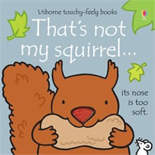 THAT'S NOT MY SQUIRREL - Usborne Touchy & Feely Books