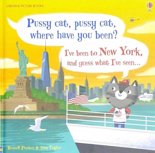 PUSSY CAT,PUSSY CAT,WHERE HAVE YOU BEEN? I'VE BEEN TO NY