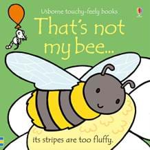 THAT'S NOT MY BEE - Usborne Touchy & Feely Books