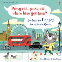 PUSSY CAT,PUSSY CAT,WHERE HAVE YOU BEEN? I'VE BEEN TO LONDON