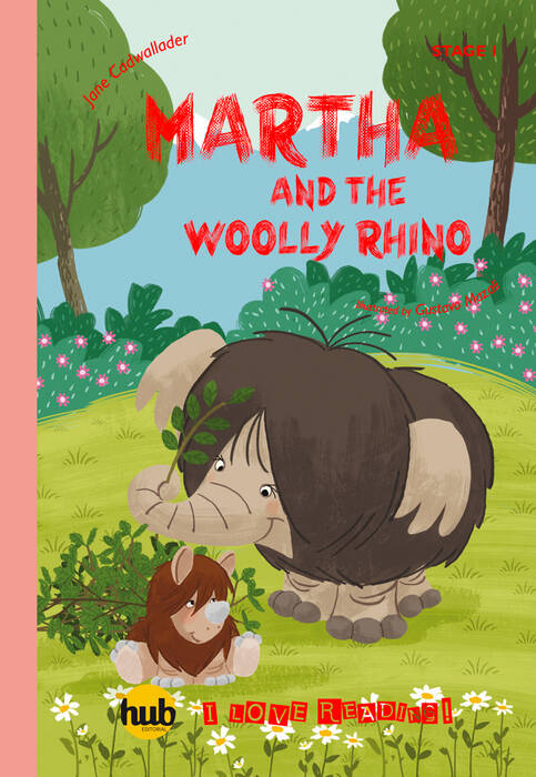 MARTHA AND THE WOOLLY RHINO - HUB I Love Reading! Stage 1