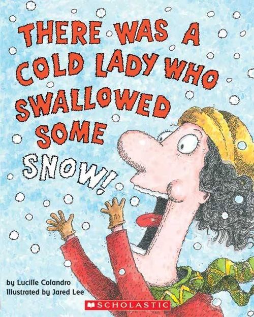 THERE WAS A COLD LADY WHO SWALLOWED SOME SNOW - Scholastic