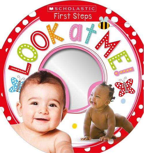 FIRST STEPS :LOOK AT ME! - Scholastic