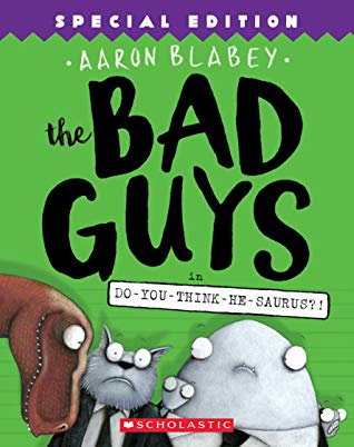 BAD GUYS,THE  7 : DO-YOU-THINK-HE-SAURUS?! - Scholastic
