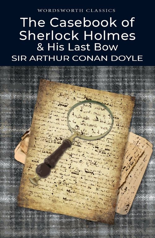 CASEBOOK OF SHERLOCK HOLMES & HIS LAST BOW,THE - Wordsworth Classics