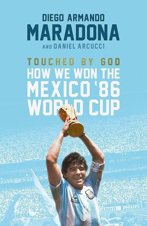 TOUCHED BY GOD : HOW WE WON THE `86 MEXICO WORLD CUP - LB UK
