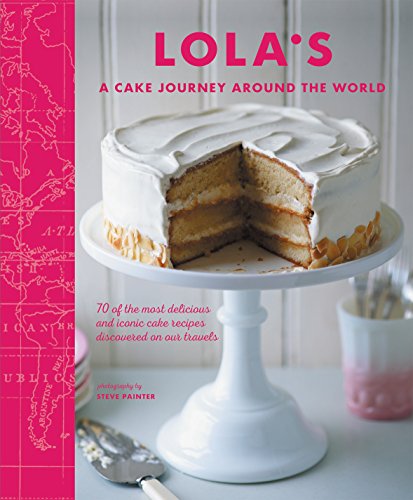LOLA`S : A Cake Journey Around the World - Cico Books
