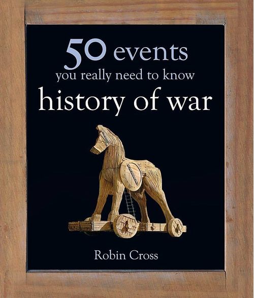 FIFTY EVENTS YOU REALLY NEED TO KNOW:HISTORY OF WAR- Quercus