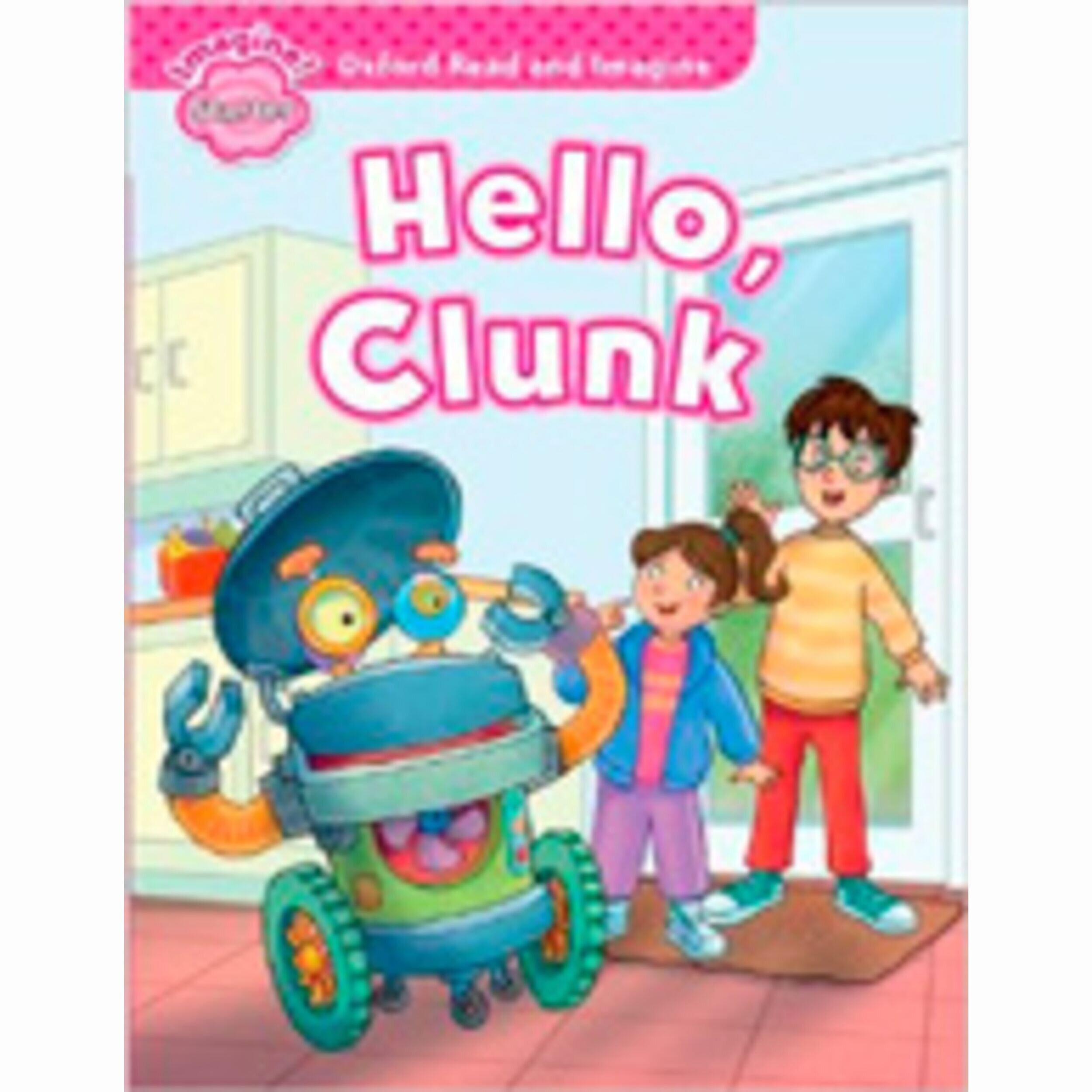 OXFORD READ AND IMAGINE STARTER : Hello Clunk - Kel Ediciones