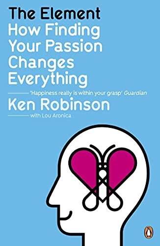 ELEMENT, THE : How Finding Your Passion Changes Everything