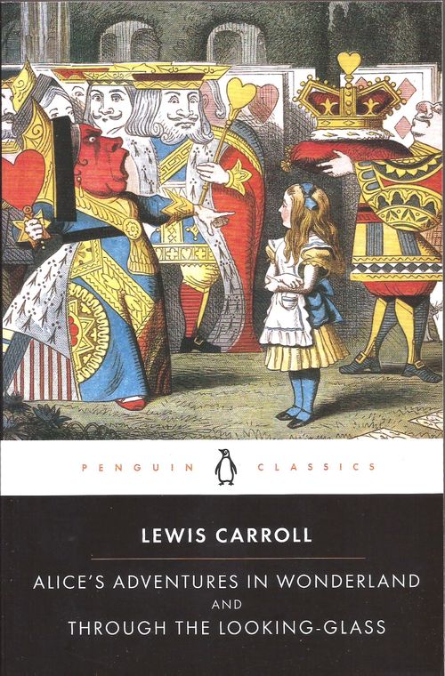 ALICE'S ADVENTURES IN WONDERLAND AND THROUGH THE LOOKING GLASS - Penguin Classics
