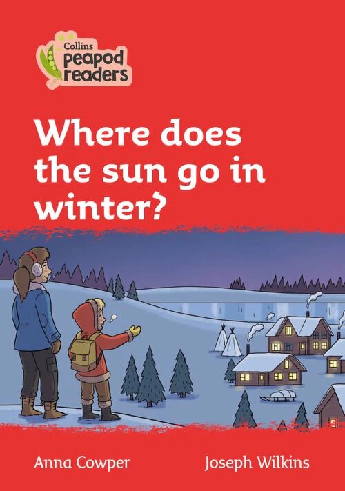 WHERE DOES THE SUN GO IN WINTER? Level 5 - Collins Peapod Readers