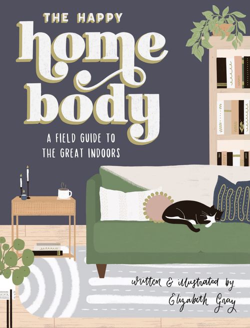 THE HAPPY HOMEBODY: A FIELD GUIDE TO THE GREAT INDOORS - Random House