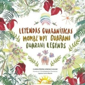 LEYENDAS GUARANITICAS - Mombe'upy Guarani - Guarani Legends
