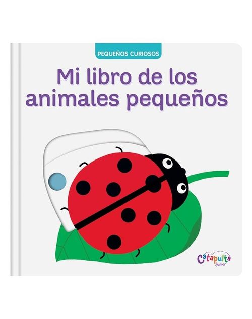 MI LIBRO DE LOS ANIMALES PEQUEÑOS - Pequeños Curiosos