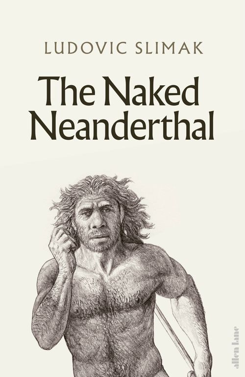 NAKED NEANDERTHAL, THE - Allen Lane