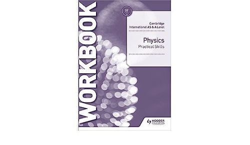 CAMBRIDGE INTERNATIONAL A/AS - PHYSICS Practical Skills Workbook *3rd Edition