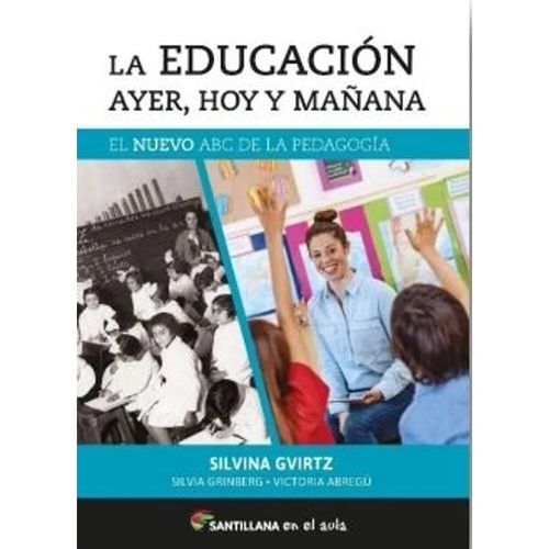 LA EDUCACION AYER, HOY Y MAÑANA. El nuevo ABC de la pedagogía.